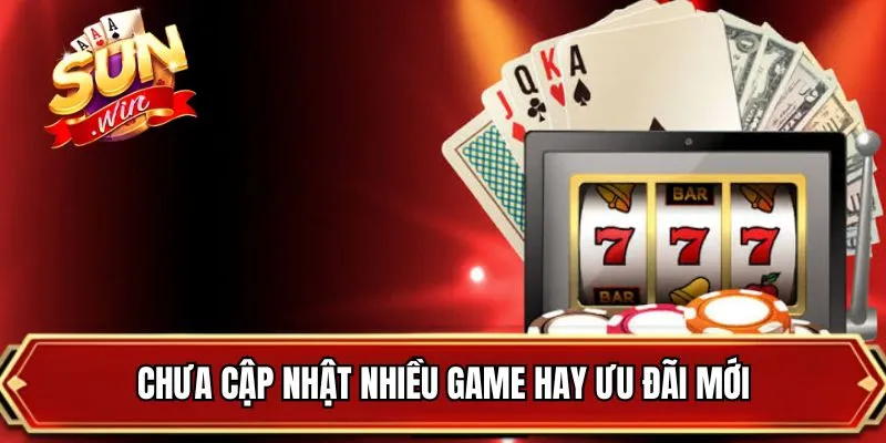 Chưa cập nhật nhiều game hay ưu đãi mới