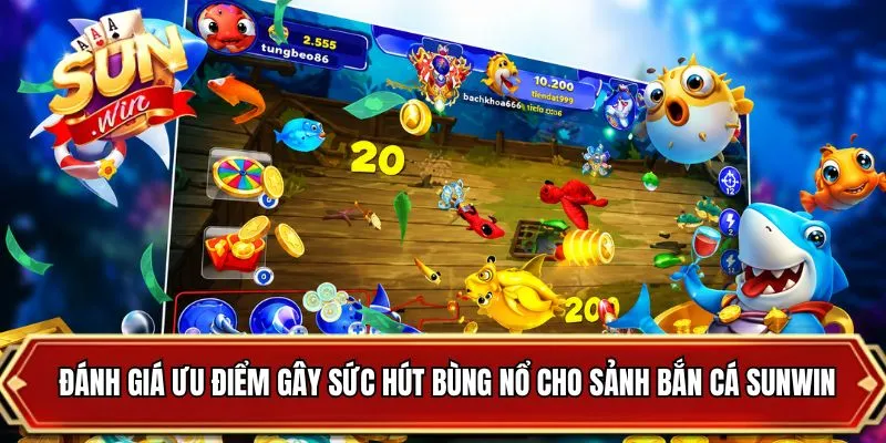 Đánh giá ưu điểm gây sức hút bùng nổ cho sảnh bắn cá SUNWIN