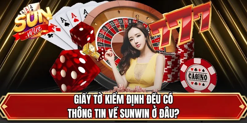 Giấy tờ kiểm định đều có thông tin về SUNWIN ở đâu?