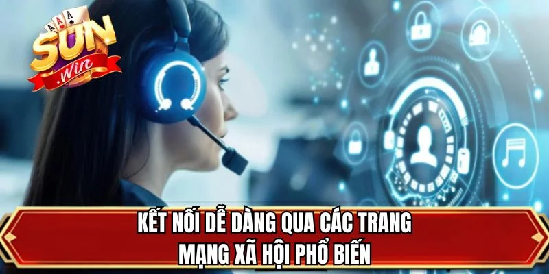 Kết nối dễ dàng qua các trang mạng xã hội phổ biến