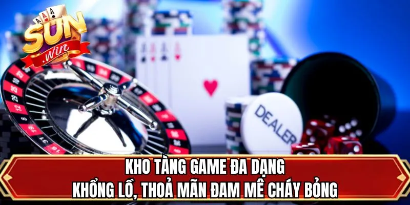 Kho tàng game đa dạng khổng lồ, thoả mãn đam mê cháy bỏng