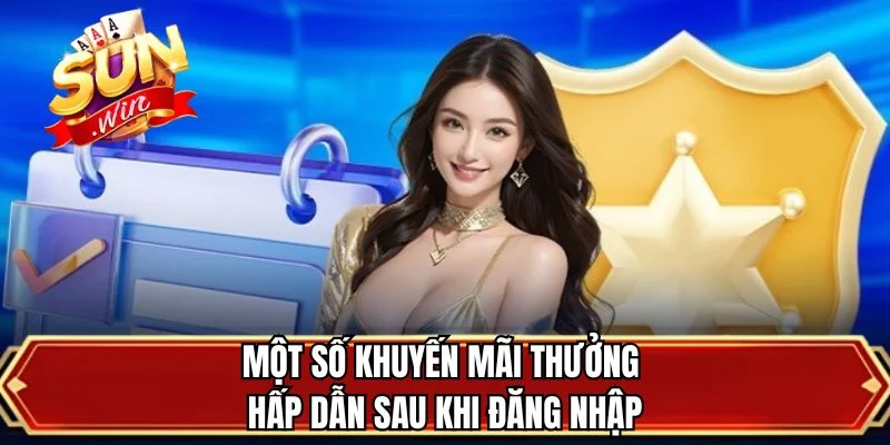 Một số khuyến mãi thưởng hấp dẫn sau khi đăng nhập