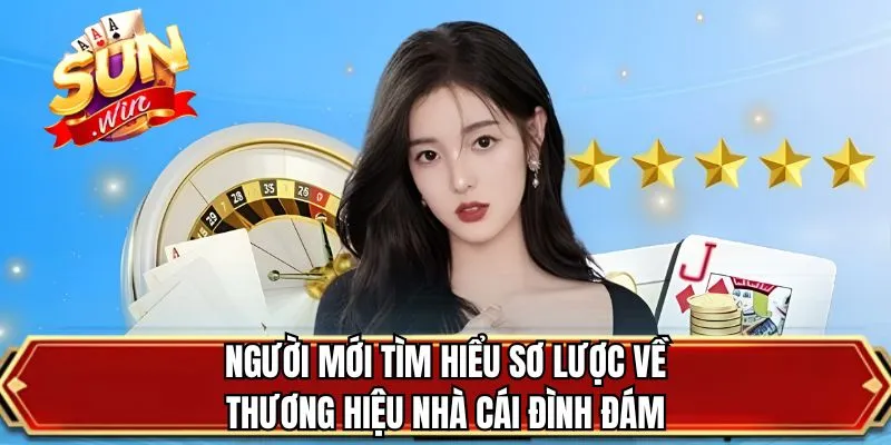 Người mới tìm hiểu sơ lược về thương hiệu nhà cái đình đám