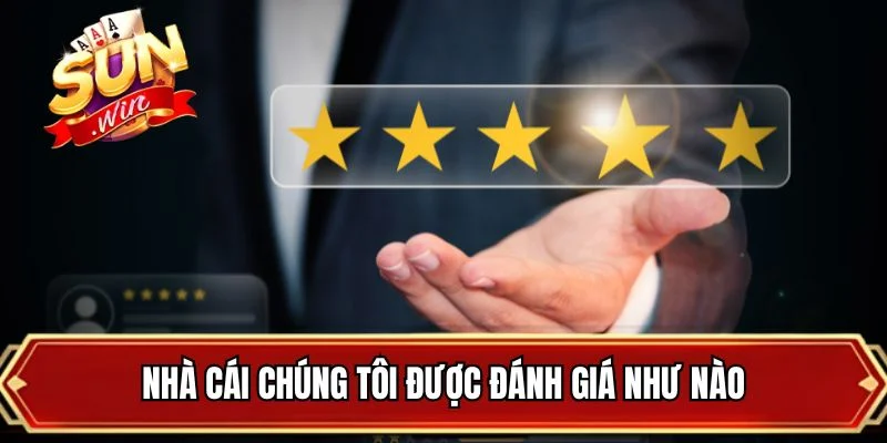 Nhà cái chúng tôi được đánh giá như nào