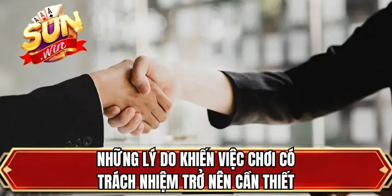 Những lý do khiến việc chơi có trách nhiệm trở nên cần thiết