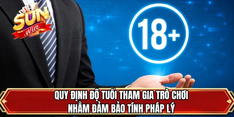 Quy định độ tuổi tham gia trò chơi nhằm đảm bảo tính pháp lý