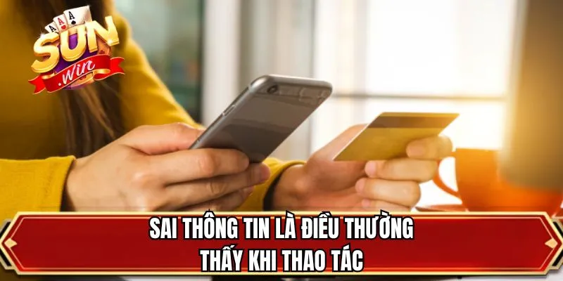 Sai thông tin là điều thường thấy khi thao tác