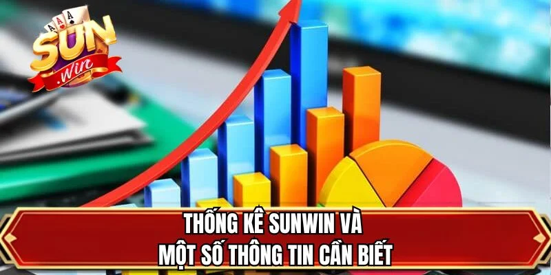Thống kê SUNWIN và một số thông tin cần biết